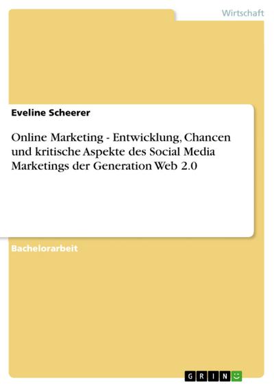 Online Marketing - Entwicklung, Chancen und kritische Aspekte des Social Media Marketings der Generation Web 2.0