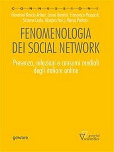 Fenomenologia dei social network. Presenza, relazioni e consumi mediali degli italiani online