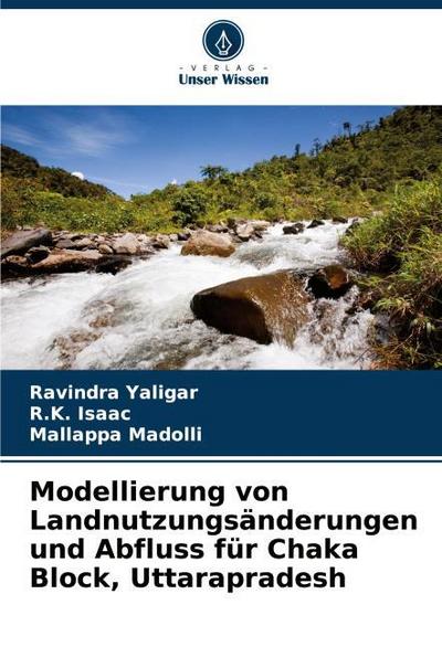 Modellierung von Landnutzungsänderungen und Abfluss für Chaka Block, Uttarapradesh