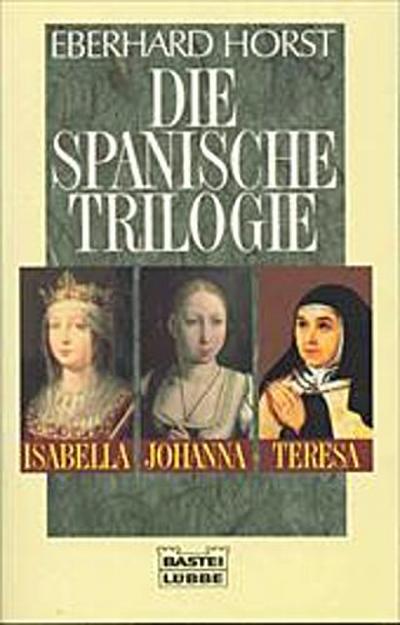 Die spanische Trilogie. Isabella, Johanna, Teresa