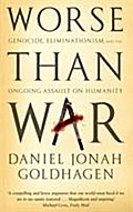 Worse Than War: Genocide, eliminationism and the ongoing assault on humanity