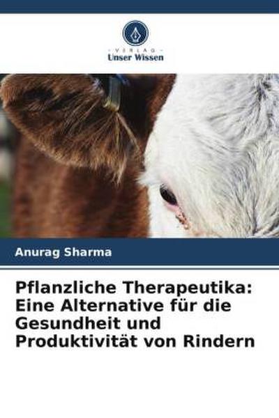 Pflanzliche Therapeutika: Eine Alternative für die Gesundheit und Produktivität von Rindern