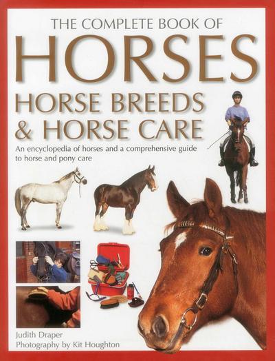 The Complete Book of Horses, Horse Breeds & Horse Care