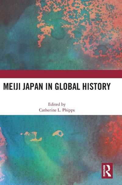 Meiji Japan in Global History