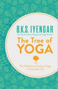 The Tree of Yoga: The Definitive Guide To Yoga In Everyday Life