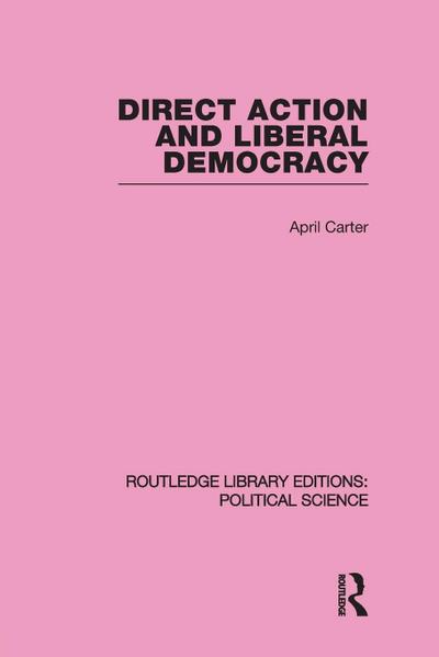 Direct Action and Liberal Democracy (Routledge Library Editions