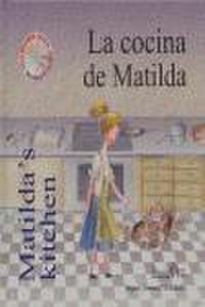 La cocina de Matilda = Matilda’s kitchen