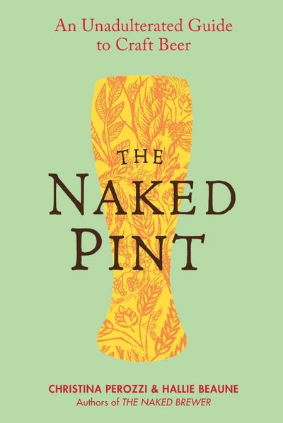 The Naked Pint: An Unadulterated Guide to Craft Beer