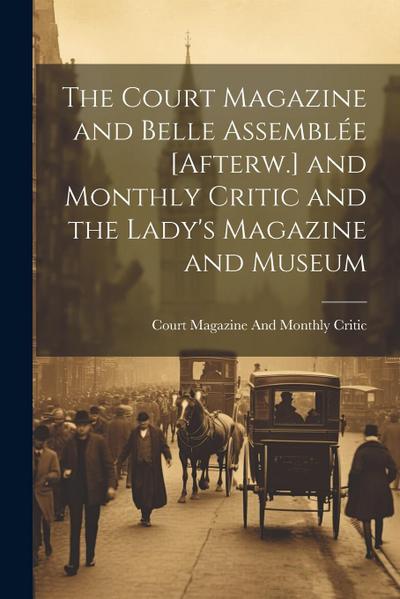The Court Magazine and Belle Assemblée [Afterw.] and Monthly Critic and the Lady’s Magazine and Museum