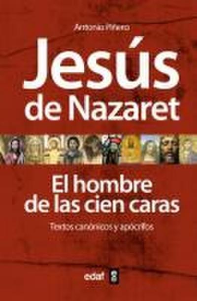 Jesús de Nazaret : el hombre de las cien caras : textos canónicos y apócrifos