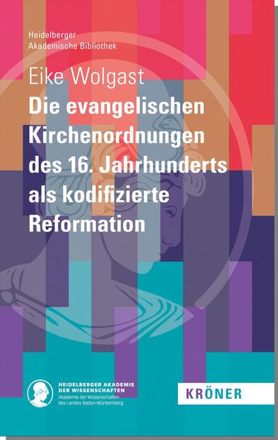 Die evangelischen Kirchenordnungen des 16. Jahrhunderts als kodifizierte Reformation
