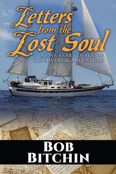 Letters from the Lost Soul: A Five Year Voyage of Discovery and Adventure