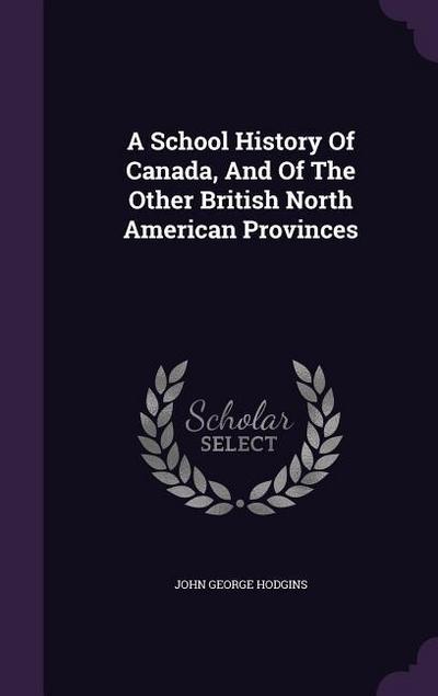 A School History Of Canada, And Of The Other British North American Provinces