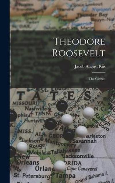 Theodore Roosevelt: The Citizen