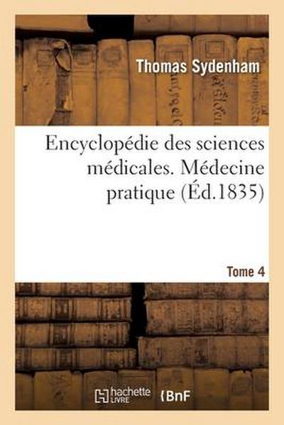 Encyclopédie Des Sciences Médicales. Tome 4. Médecine Pratique