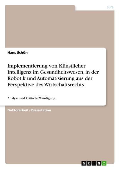 Implementierung von Künstlicher Intelligenz im Gesundheitswesen, in der Robotik und Automatisierung aus der Perspektive des Wirtschaftsrechts