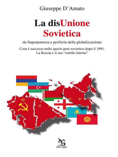 La disUnione Sovietica - da Superpotenza a periferia della globalizzazione