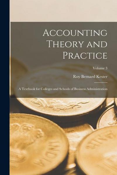 Accounting Theory and Practice: A Textbook for Colleges and Schools of Business Administration; Volume 3