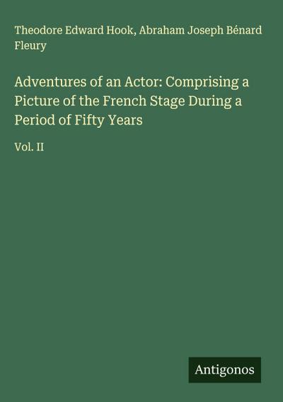 Adventures of an Actor: Comprising a Picture of the French Stage During a Period of Fifty Years