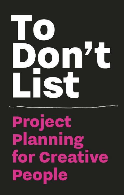 To Don’t List: Project Planning for Creative People