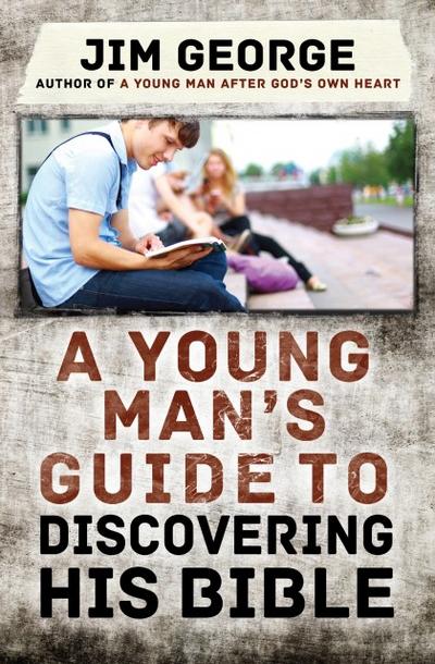 A Young Man’s Guide to Discovering His Bible