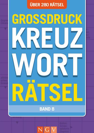 Großdruck Kreuzworträtsel - Band 8 - Über 280 Rätsel in großer Schrift für Senioren & Erwachsene