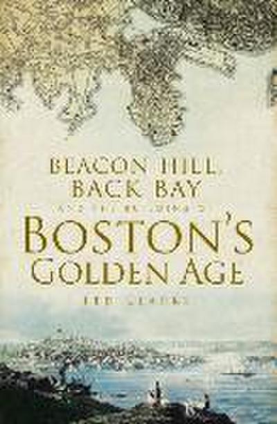 Beacon Hill, Back Bay and the Building of Boston’s Golden Age