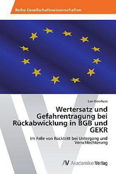 Wertersatz und Gefahrentragung bei Rückabwicklung in BGB und GEKR