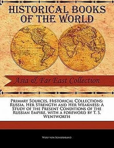 Russia, Her Strength and Her Weakness: A Study of the Present Conditions of the Russian Empire