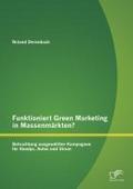 Funktioniert Green Marketing in MassenmÃ¯Â¿Â½rkten? Betrachtung ausgewÃ¯Â¿Â½hlter Kampagnen fÃ¯Â¿Â½r Handys, Autos und Strom Roland Derenbach Author