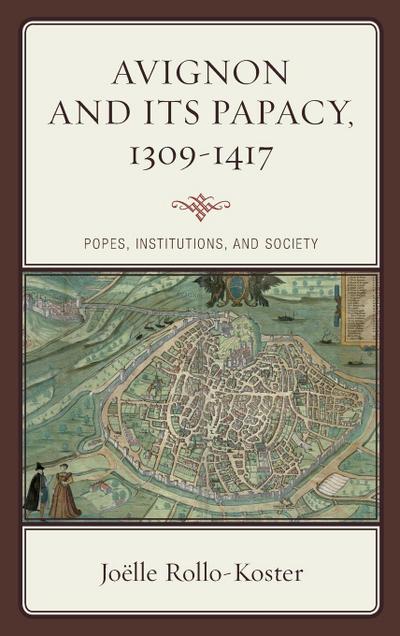 Avignon and Its Papacy, 1309-1417 - Joëlle Rollo-Koster