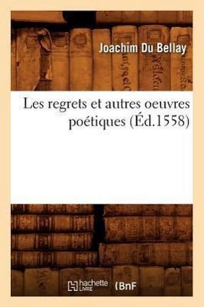 Les Regrets Et Autres Oeuvres Poétiques (Éd.1558)
