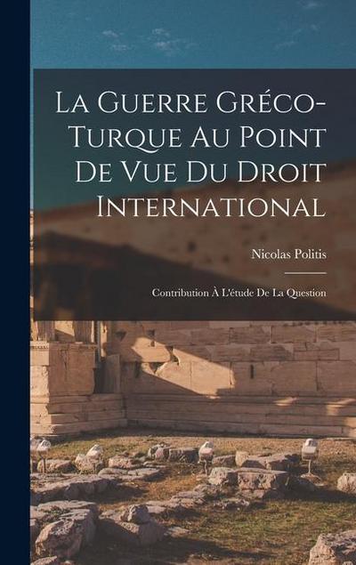 La Guerre Gréco-turque au Point de vue du Droit International