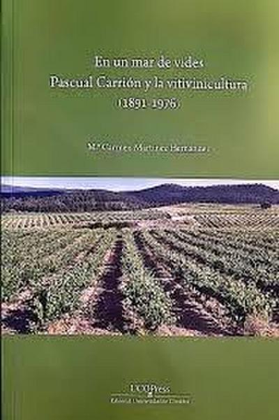 El un mar de vides : Pascual Carrión y la vitivinicultura, 1891-1976