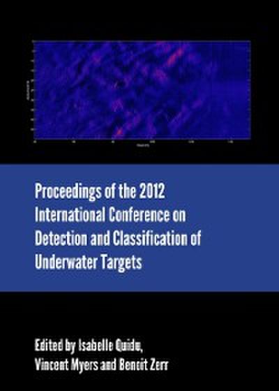 Proceedings of the 2012 International Conference on Detection and Classification of Underwater Targets