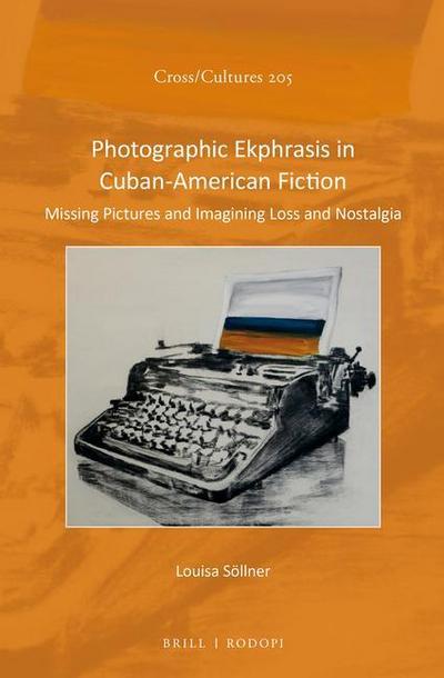 Photographic Ekphrasis in Cuban-American Fiction: Missing Pictures and Imagining Loss and Nostalgia