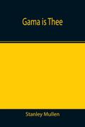 Gama Is Thee