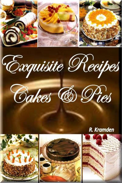 Exquisite Recipes: Cakes and Pies (1)