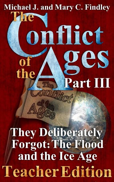 The Conflict of the Ages Teacher III They Deliberately Forgot The Flood and the Ice Age (The Conflict of the Ages Teacher Edition, #3)