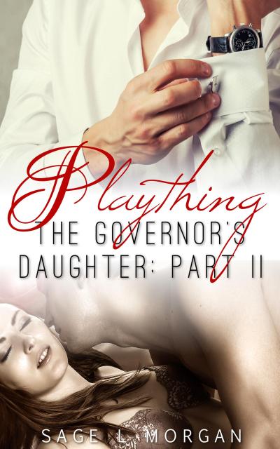Playing: The Governor’s Daughter Part II (The Governor’s Daughter New Adult Romance Series, #2)
