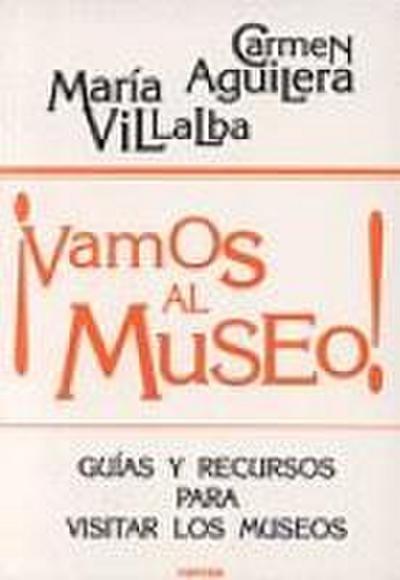 Vamos al museo : guía y recursos para visitar museos