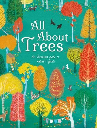 All about Trees: An Illustrated Guide to Nature’s Giants