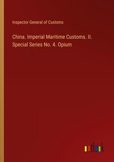 China. Imperial Maritime Customs. II. Special Series No. 4. Opium
