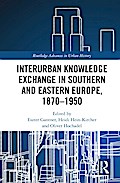 Interurban Knowledge Exchange in Southern and Eastern Europe, 1870-1950