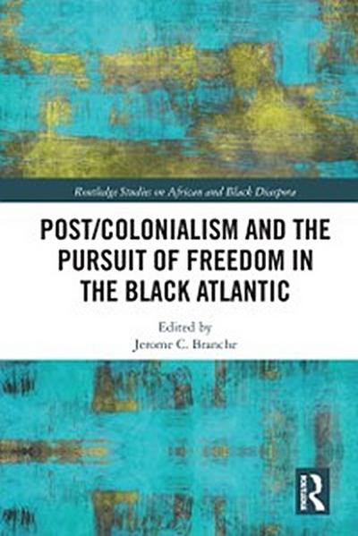 Post/Colonialism and the Pursuit of Freedom in the Black Atlantic