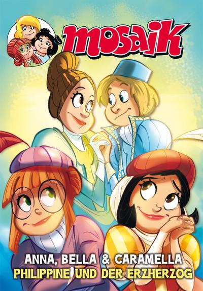 MOSAIK Anna, Bella & Caramella - Philippine und der Erzherzog