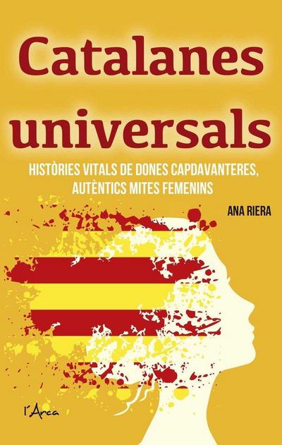 Catalanes universals : històries vitals de dones capdavanteres, autèntics mites femenins
