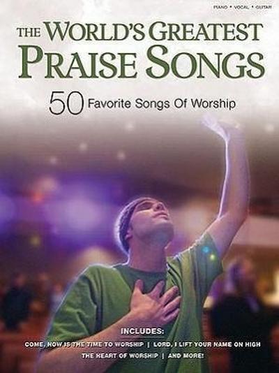 The World’s Greatest Praise Songs: 50 Favorite Songs of Worship