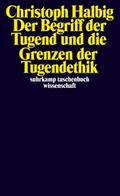 Der Begriff der Tugend und die Grenzen der Tugendethik