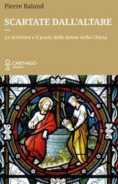 Scartate dall’altare. Le Scritture e il posto delle donne nella Chiesa